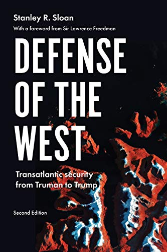 Defense of the West: Transatlantic security from Truman to Trump, Second edition (Manchester University Press)