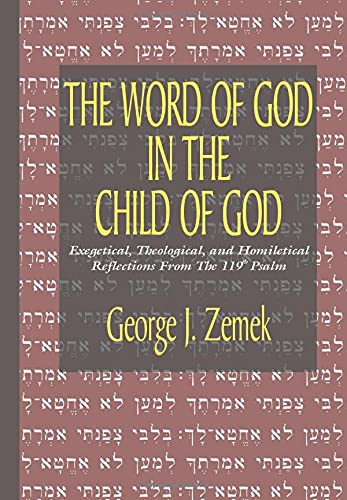 The Word of God in the Child of God: Exegetical, Theological, and Homiletical Reflections from the 119th Psalm