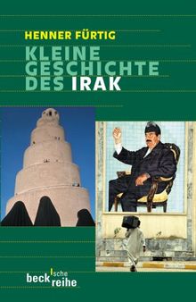 Kleine Geschichte des Irak: Von der Gründung 1921 bis zur Gegenwart