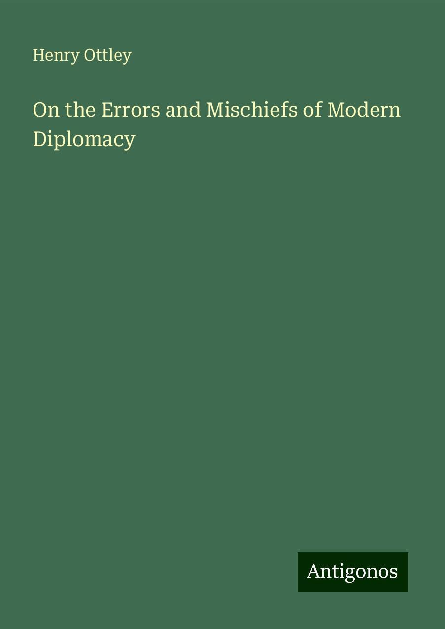On the Errors and Mischiefs of Modern Diplomacy
