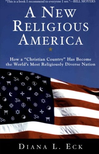 A New Religious America: How a Christian Country Has Become the World's Most Religiously Diverse Nation