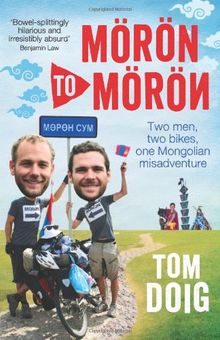 Moron to Moron: Two Men, Two Bikes, One Mongolian Misadventure