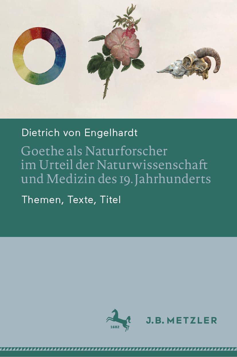 Goethe Als Naturforscher Im Urteil Der Naturwissenschaft Und Medizin Des 19. Jahrhunderts: Themen, Texte, Titel