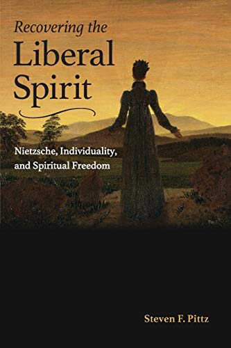 Recovering the Liberal Spirit: Nietzsche, Individuality, and Spiritual Freedom