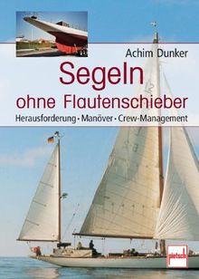 Segeln ohne Flautenschieber: Herausforderung - Manöver - Crew-Management