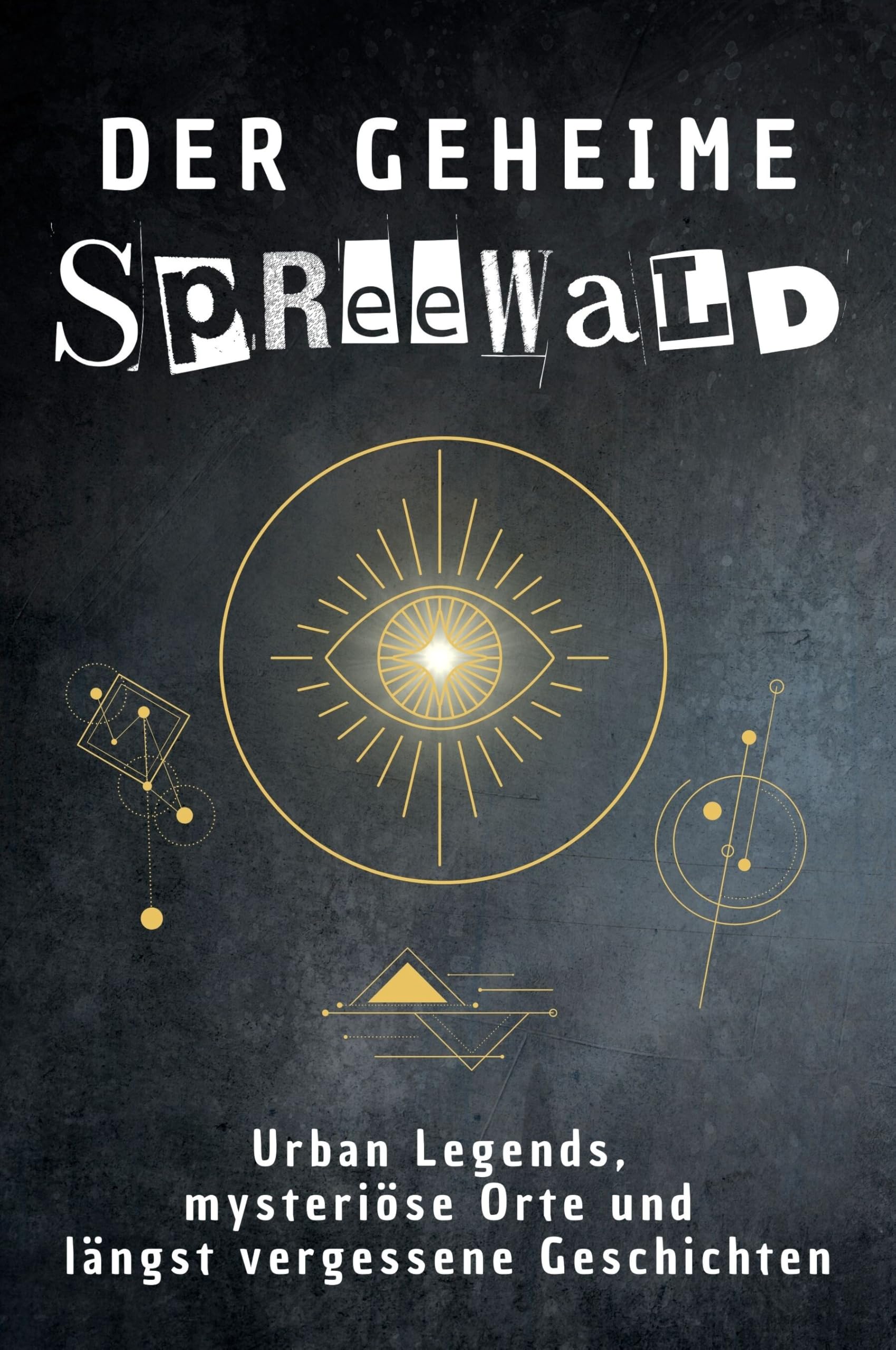 Das geheime Spreewald: Urban Legends, mysteriöse Orte und längst vergessene Geschichten. Geschenk für Fans von Grusel und Mystery, Halloween, True Crime, Reise
