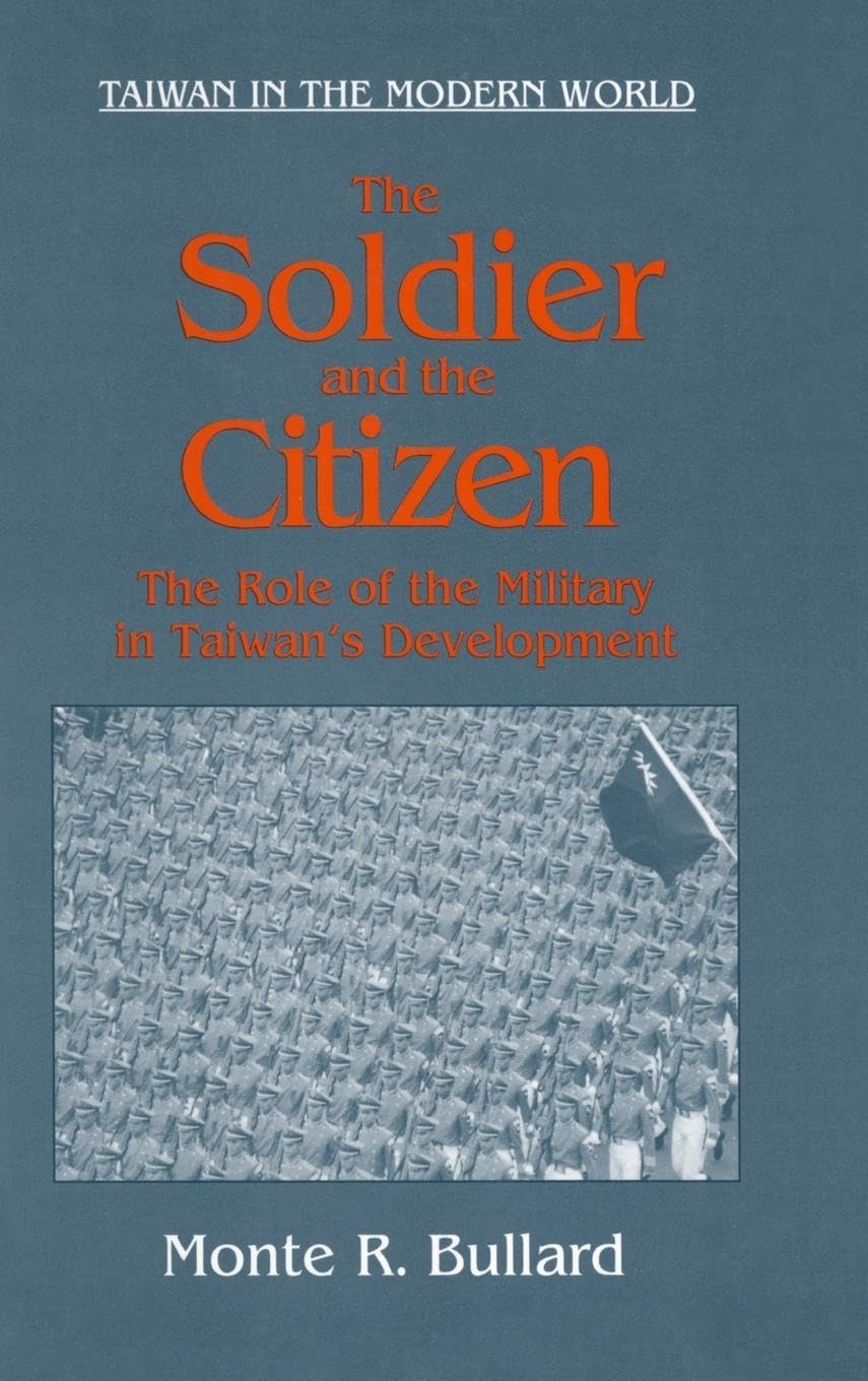 The Soldier and the Citizen: Role of the Military in Taiwan's Development (Taiwan in the Modern World)