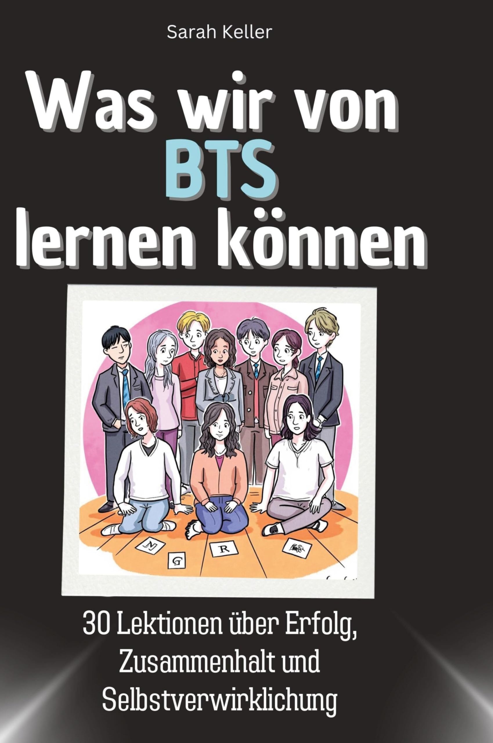 Was wir von BTS lernen können: 30 Lektionen über Erfolg, Zusammenhalt und Selbstverwirklichung