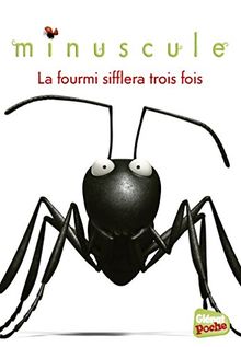 Minuscule. Vol. 3. La fourmi sifflera trois fois