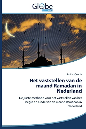 Het vaststellen van de maand Ramadan in Nederland: De juiste methode voor het vaststellen van het begin en einde van de maand Ramadan in Nederland