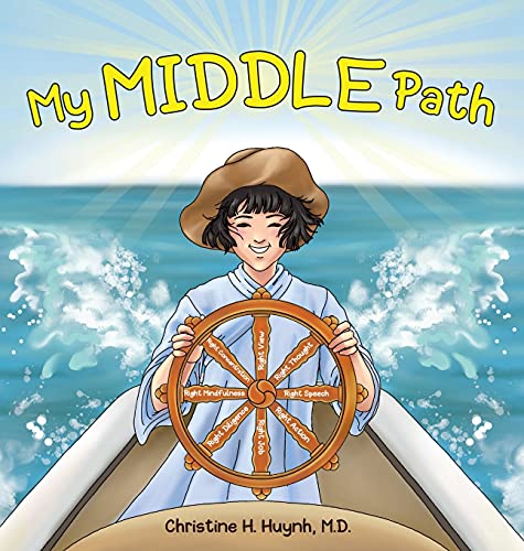 My Middle Path: The Noble Eightfold Path Teaches Kids To Think, Speak, And Act Skillfully - A Guide For Children To Practice in Buddhism! (Bringing the Buddha's Teachings Into Practice)