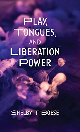 Play, Tongues, and Liberation Power