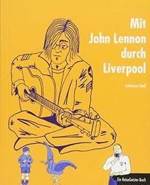 Mit John Lennon durch Liverpool: Ein ReiseGeister-Buch