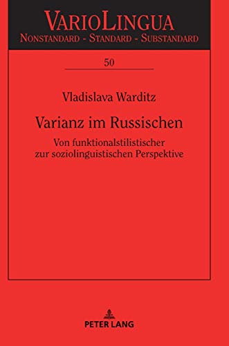 Varianz im Russischen: Von funktionalstilistischer zur soziolinguistischen Perspektive (Variolingua. Nonstandard – Standard – Substandard, Band 50)