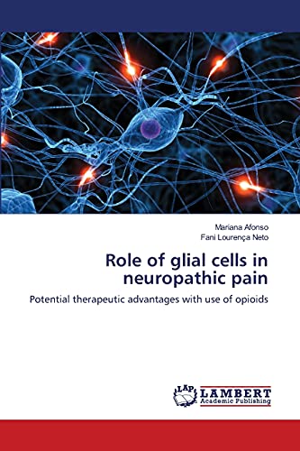 Role of glial cells in neuropathic pain: Potential therapeutic advantages with use of opioids