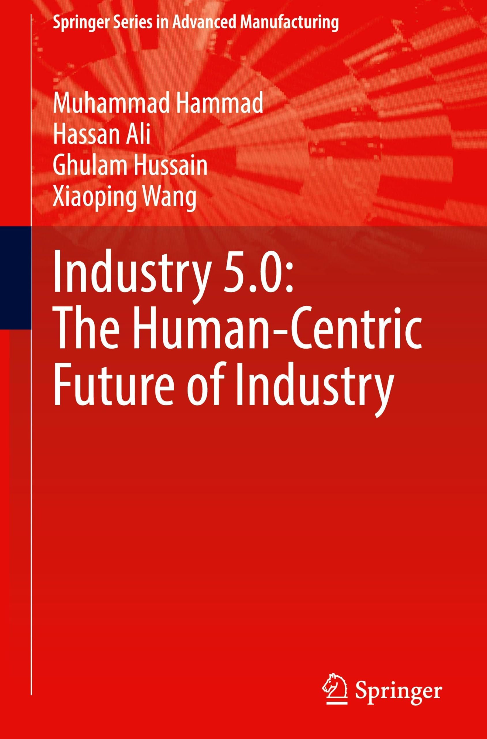 Industry 5.0: The Human-Centric Future of Industry (Springer Series in Advanced Manufacturing)