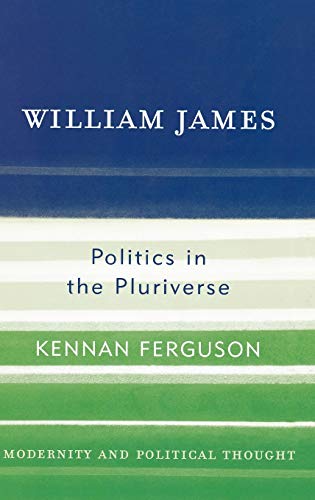William James: Politics in the Pluriverse (Modernity and Political Thought)
