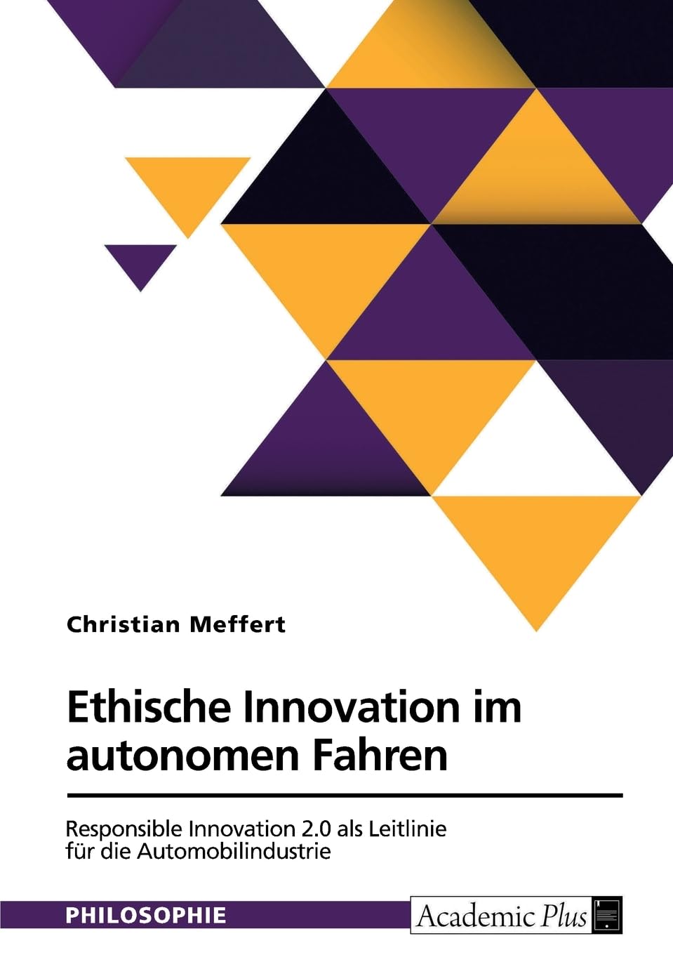 Ethische Innovation im autonomen Fahren. Responsible Innovation 2.0 als Leitlinie für die Automobilindustrie