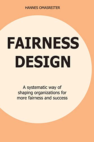 FAIRNESS DESIGN: A systematic way of shaping organizations for more fairness and success