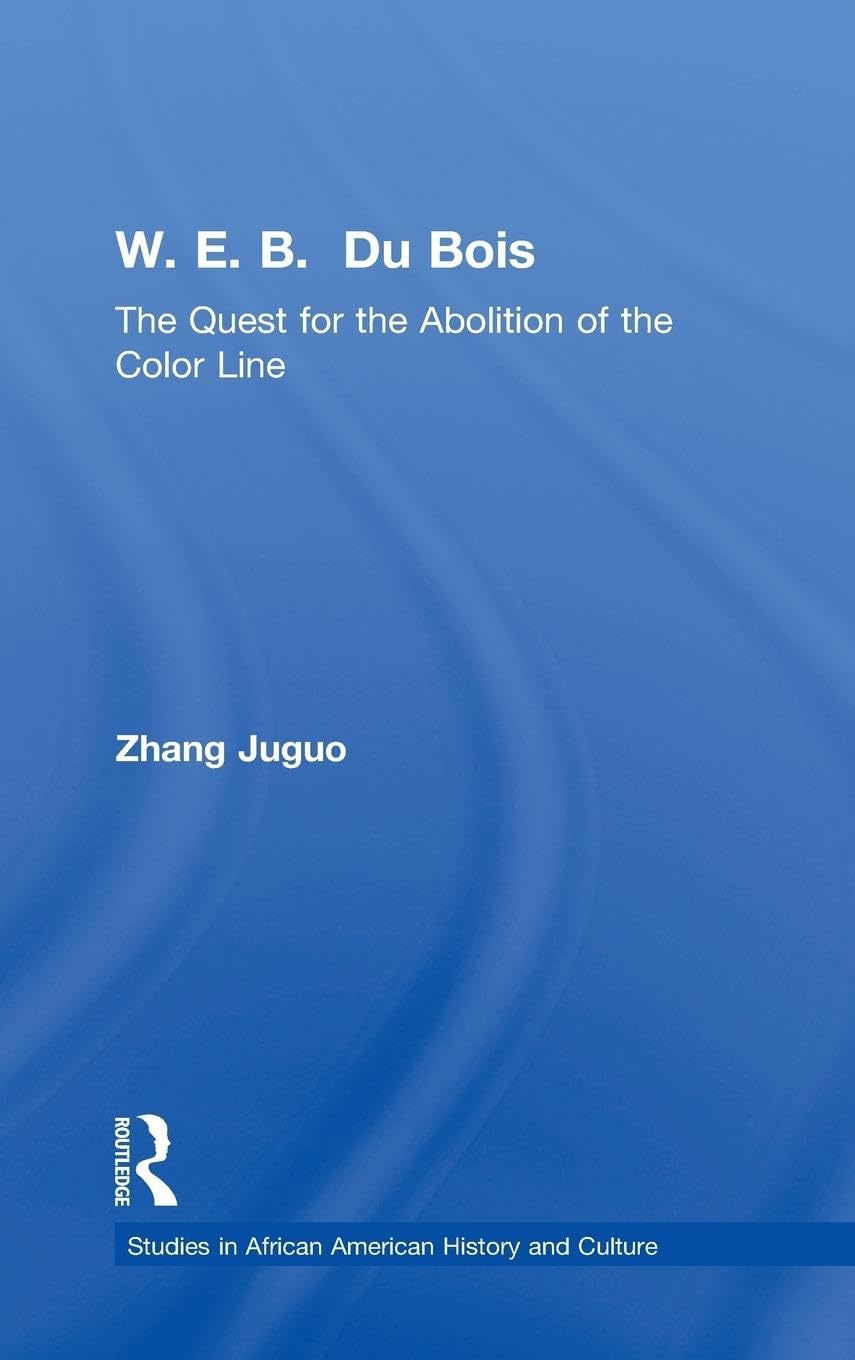 W.E.B. Du Bois: The Quest for the Abolition of the Color Line (Crosscurrents in African American History)