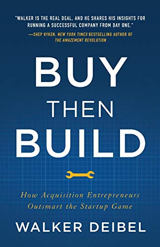 Walker Deibel Buy Then Build, How Acquisition Entrepreneurs Outsmart The Startup Game