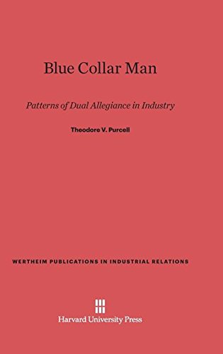 Blue Collar Man: Patterns of Dual Allegiance in Industry (Wertheim Publications in Industrial Relations)