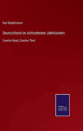 Deutschland im Achtzehnten Jahrhundert: Zweiter Band, Zweiter Theil
