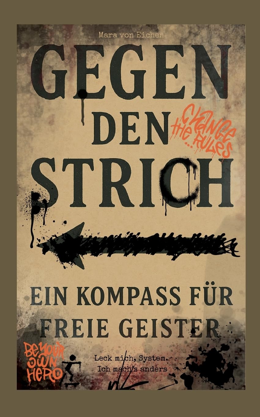 Gegen den Strich - ein Kompass für freie Geister: Leck mich-System Ich mach`s anders