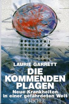Die kommenden Plagen. Neue Krankheiten in einer gefährdeten Welt