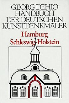 Dehio - Handbuch der deutschen Kunstdenkmäler: Handbuch der Deutschen Kunstdenkmäler, Hamburg, Schleswig-Holstein