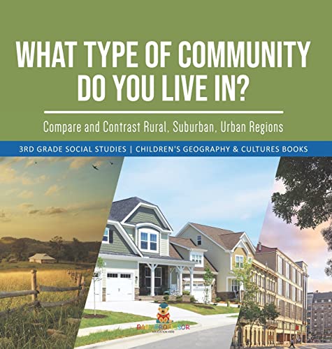 What Type of Community Do You Live In? Compare and Contrast Rural, Suburban, Urban Regions 3rd Grade Social Studies Children's Geography & Cultures Books
