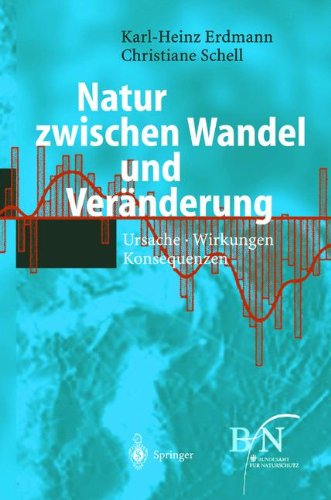 Natur Zwischen Wandel und Veränderung: Ursache, Wirkungen, Konsequenzen (German Edition)
