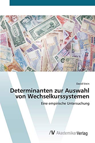 Determinanten zur Auswahl von Wechselkurssystemen: Eine empirische Untersuchung