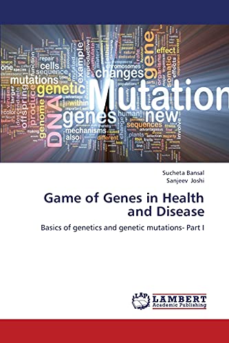 Game of Genes in Health and Disease: Basics of genetics and genetic mutations- Part I
