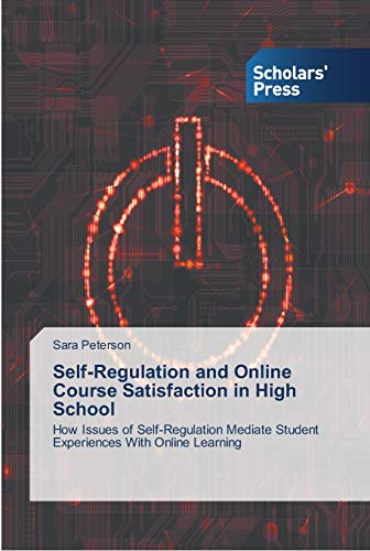 Self-Regulation and Online Course Satisfaction in High School: How Issues of Self-Regulation Mediate Student Experiences With Online Learning