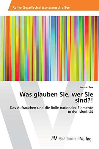 Was glauben Sie, wer Sie sind?!: Das Auftauchen und die Rolle nationaler Elemente in der Identität