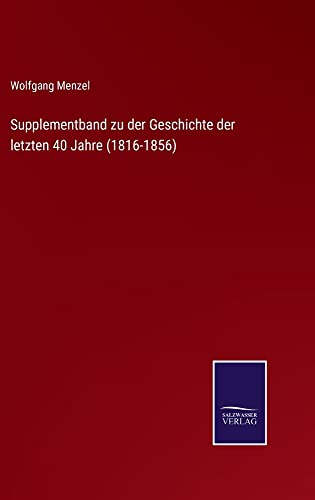 Supplementband zu der Geschichte der letzten 40 Jahre (1816-1856)