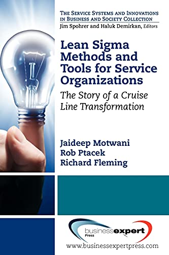 Lean Sigma Methods and Tools for Service Organizations: The Story of a Cruise Line Transformation (Service Systems and Innovations in Business and Society Coll)