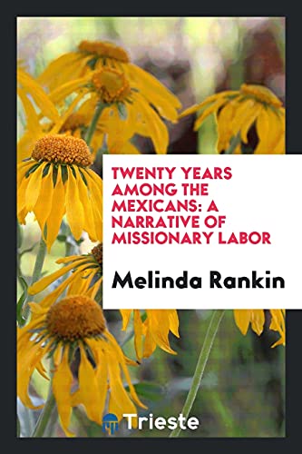 Twenty Years Among the Mexicans: A Narrative of Missionary Labor