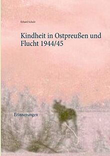 Kindheit in Ostpreußen und Flucht 1944/45: Erinnerungen von Schulz, Erhard | Buch | Zustand sehr gut