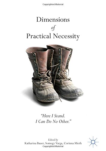 Dimensions of Practical Necessity: Here I Stand. I Can Do No Other.