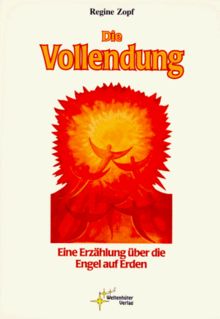 Die Vollendung. Eine Erzählung über die Engel auf Erden