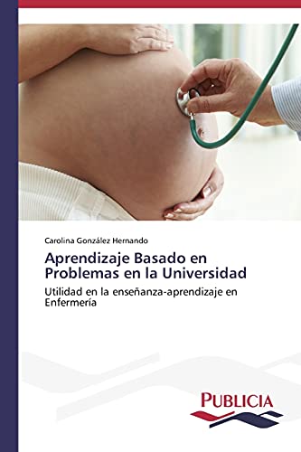 Aprendizaje Basado en Problemas en la Universidad: Utilidad en la enseñanza-aprendizaje en Enfermería