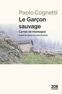 Le garçon sauvage : carnet de montagne