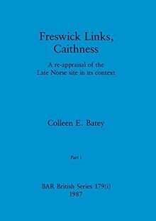 Freswick Links, Caithness, Part i: A re-appraisal of the Late Norse site in its context (BAR British)