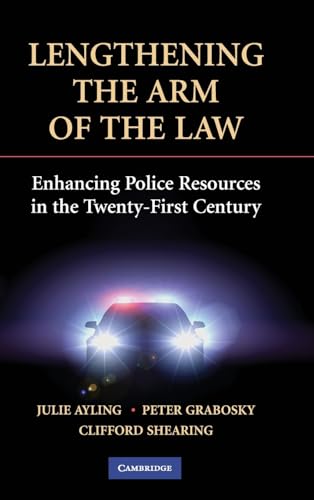 Julie Ayling Lengthening The Arm Of The Law, Enhancing Police Resources In The Twenty-First Century (Cambridge Studies In Criminology)