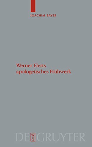 Werner Elerts apologetisches Frühwerk: Dissertationsschrift (Theologische Bibliothek Töpelmann, 142)