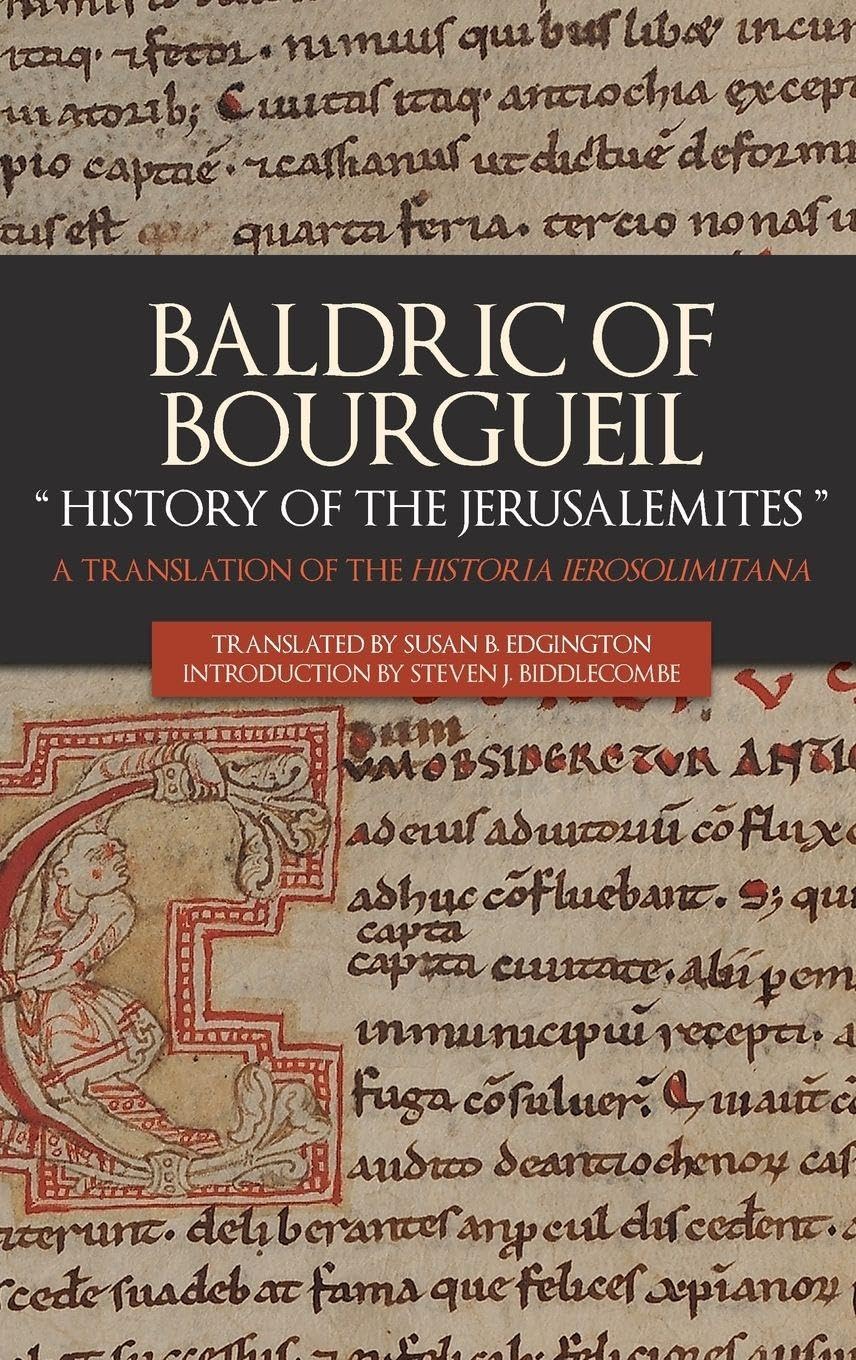 Baldric of Bourgueil: history of the Jerusalemites: A Translation of the Historia Ierosolimitana (Crusading in Context, Band 2)