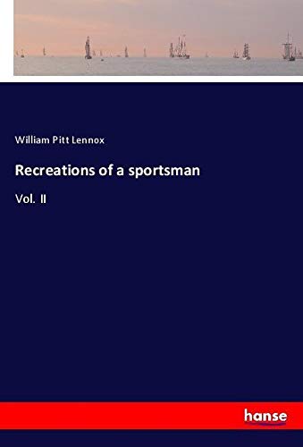 Recreations of a sportsman: Vol. II