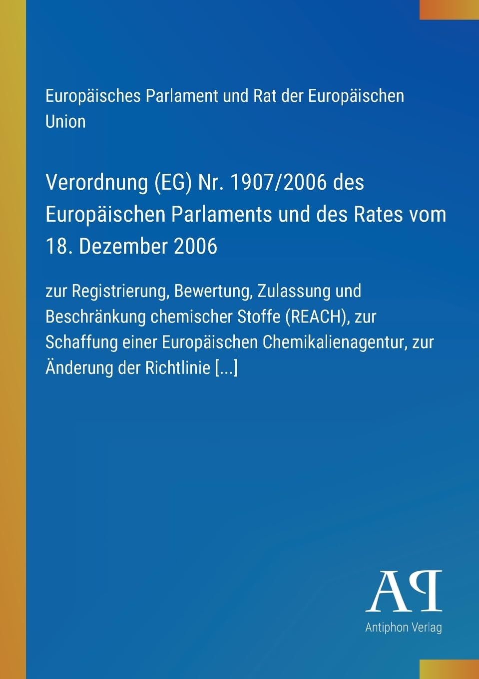 Verordnung (EG) Nr. 1907/2006 des Europäischen Parlaments und des Rates vom 18. Dezember 2006